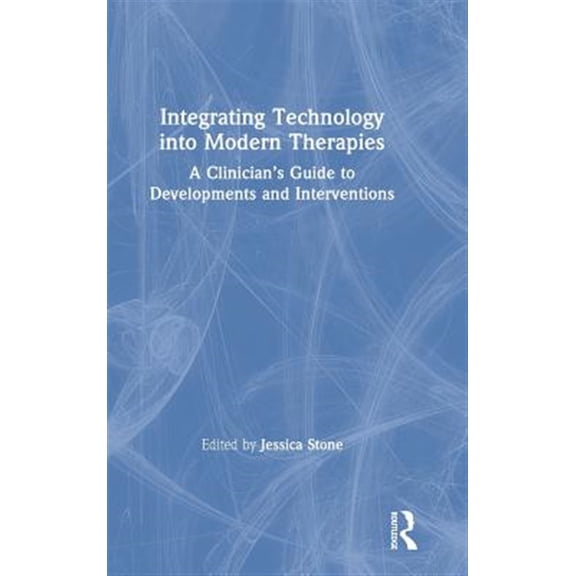 Pre-Owned Integrating Technology into Modern Therapies: A Clinician's Guide to Developments and Interventions (Hardcover)