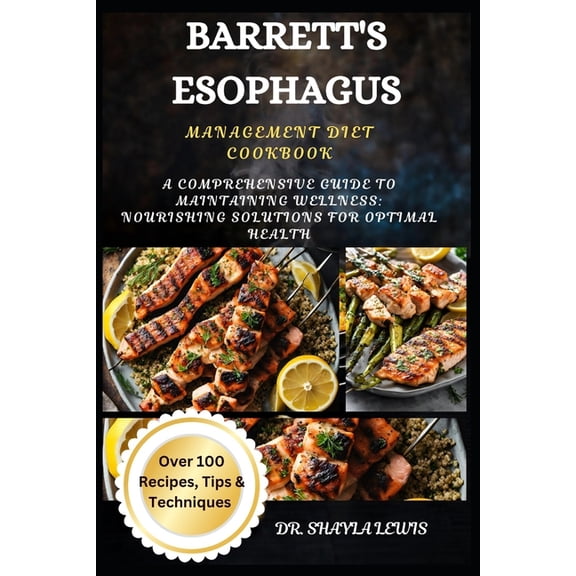 Barrett's Esophagus Management Diet Cookbook: A Comprehensive Guide to Maintaining Wellness: Nourishing Solutions for Op, (Paperback)