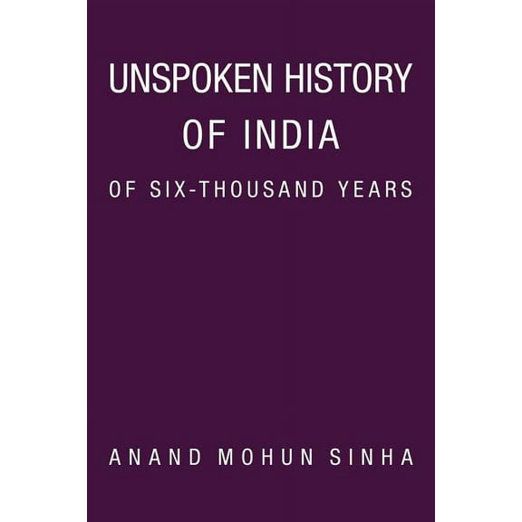Unspoken History of India of Six-Thousand Years, (Paperback)