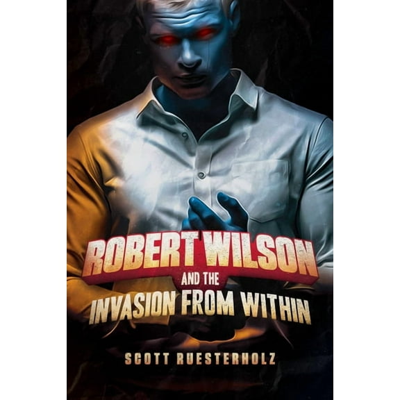 Robert Wilson and the Invasion from Within (Paperback)