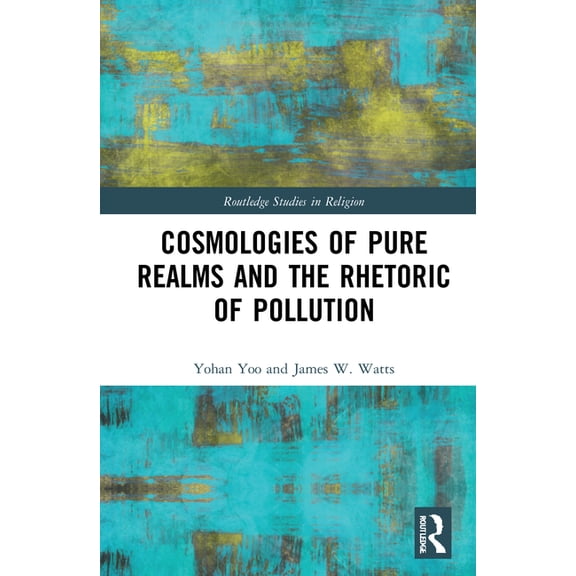 Routledge Studies in Religion Cosmologies of Pure Realms and the Rhetoric of Pollution, (Hardcover)