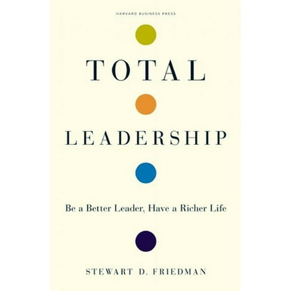 Pre-Owned Total Leadership: Be a Better Leader, Have a Richer Life (Hardcover) 1422103285 9781422103289