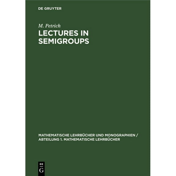 Mathematische LehrbÃ¼cher Und Monographie Lectures in Semigroups, Book 29, (Hardcover)
