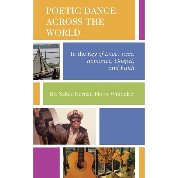 Poetic Dance Across the World: In the Key of Gospel, Jazz, Romance, Faith and Love (Paperback)