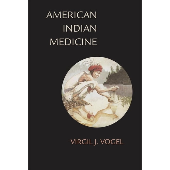 Civilization of the American Indian American Indian Medicine: Volume 95, Book 95, (Paperback)