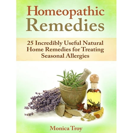 Homeopathic Remedies: 25 Incredibly Useful Natural Home Remedies for Treating Seasonal Allergies -