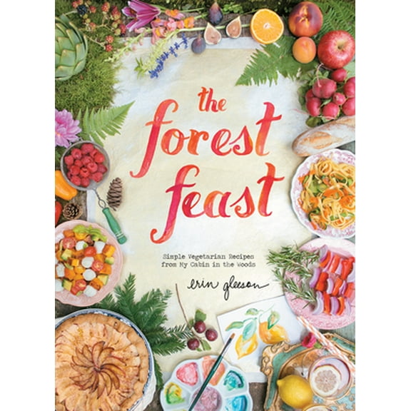 Pre-Owned The Forest Feast: Simple Vegetarian Recipes from My Cabin in the Woods (Hardcover) 1617690813 9781617690815