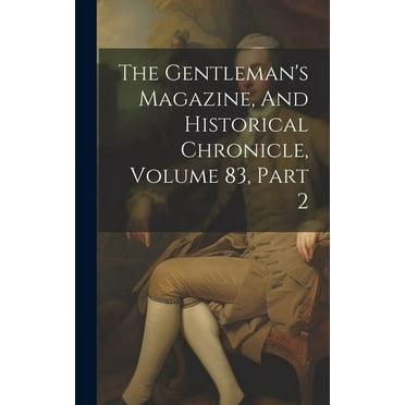 The Gentleman's Magazine, And Historical Chronicle, Volume 83, Part 2 (Hardcover)
