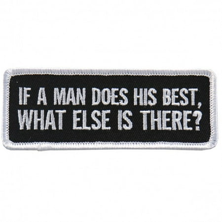 IF A MAN DOES HIS BEST, What Else Is There? Embroidered Iron-On / Saw-On, Heat Sealed Backing Rayon PATCH - 4