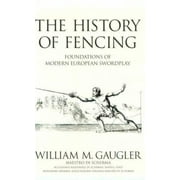 The History of Fencing : Foundations of Modern European Swordplay, Used [Paperback]