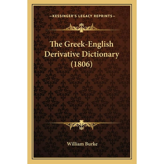 The Greek-English Derivative Dictionary (1806) (Paperback)