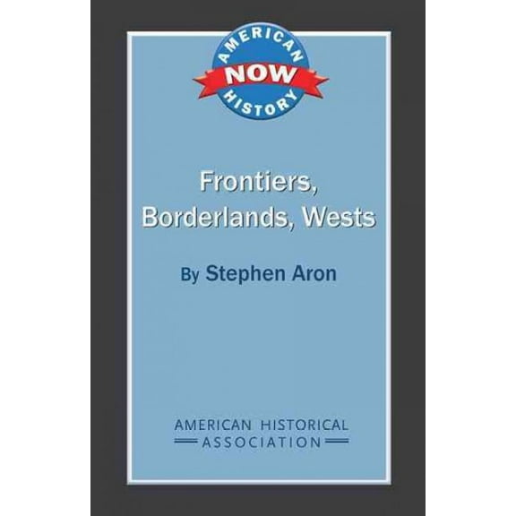 American History Now: Frontiers, Borderlands, Wests (Paperback)