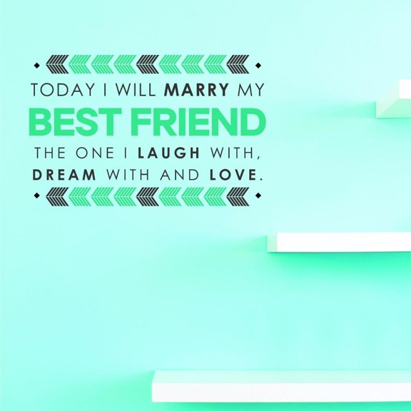 Custom Decals Today I Will Marry My Best Friend The One I Laugh With, Dream With And Love. Wall Art 20 X 40 Inches Color: Multi