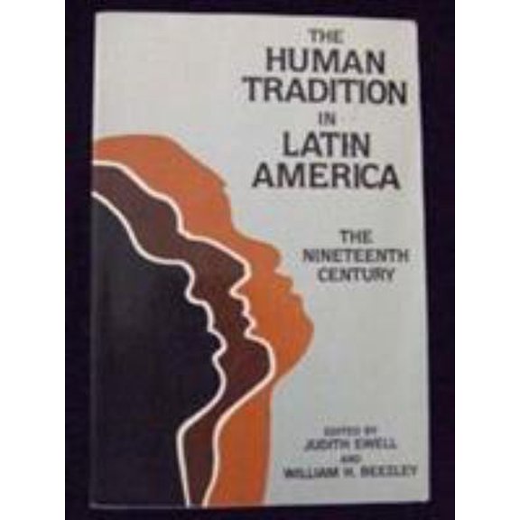 Pre-Owned The Human Tradition in Latin America: The Nineteenth Century (Latin American Silhouettes) (The Human Tradition around the World series) (Paperback) 0842023321 9780842023320