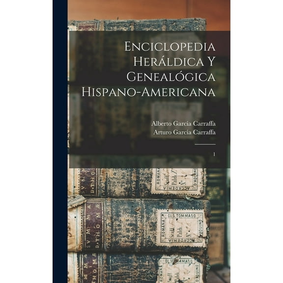 Enciclopedia heráldica y genealógica hispano-americana: 1 (Hardcover)