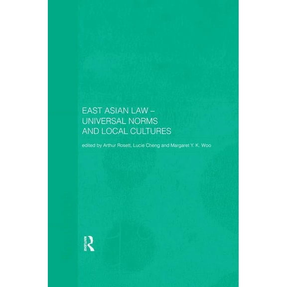 East Asian Law: Universal Norms and Local Cultures, (Paperback)