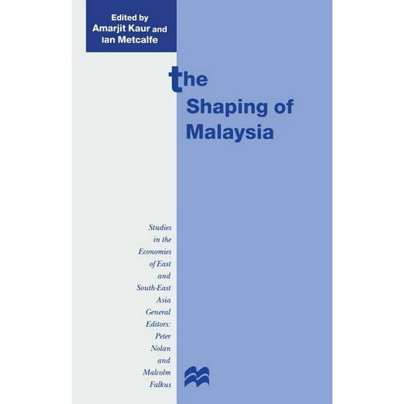 Studies in the Economies of East and Sou The Shaping of Malaysia, (Paperback)