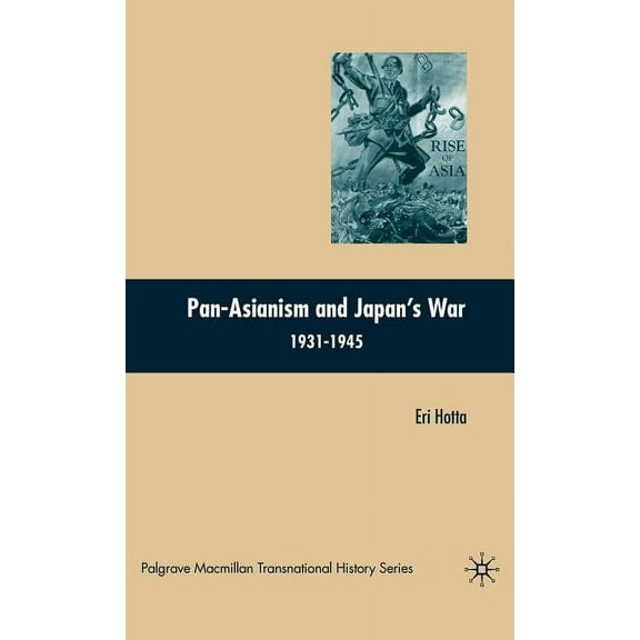 Palgrave MacMillan Transnational History Pan-Asianism and Japan's War 1931-1945, (Hardcover)