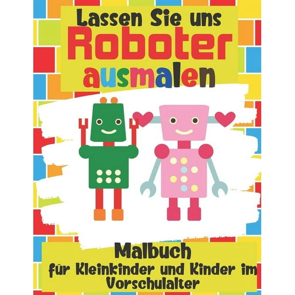 Lassen Sie uns Roboter ausmalen - Malbuch für Kleinkinder und Kinder im Vorschulalter: Einfaches Roboter-Malbuch für Kinder ab 2 Jahre (Paperback)