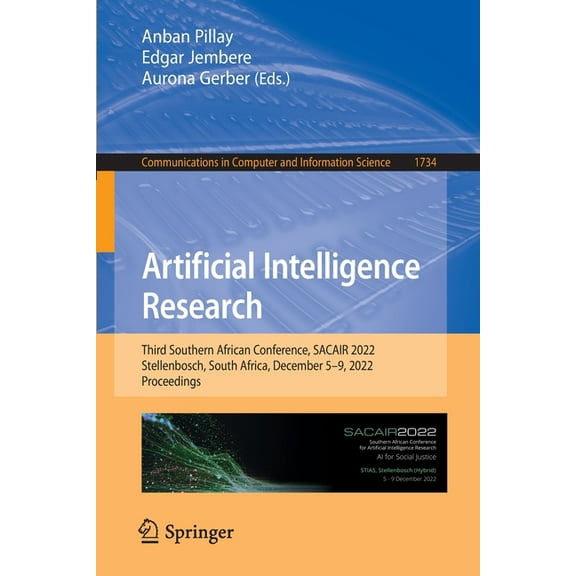 Communications in Computer and Informati Artificial Intelligence Research: Third Southern African Conference, Sacair 2022, Stellenbosch, South Africa, December 5, Book 1734, (Paperback)