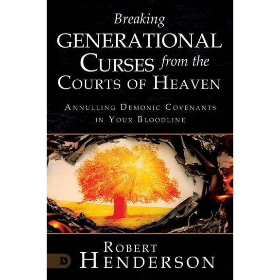 Breaking Generational Curses from the Courts of Heaven: Annulling Demonic Covenants in Your Bloodline, (Paperback)