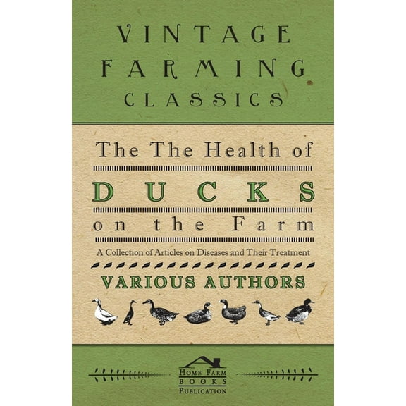 The Health of Ducks on the Farm - A Collection of Articles on Diseases and Their Treatment, (Paperback)