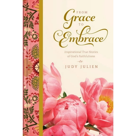 From Grace To Embrace: Inspirational True Stories of God's Faithfulness, (Paperback)