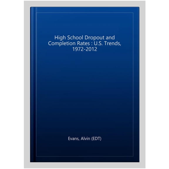 Pre-Owned High School Dropout and Completion Rates : U.S. Trends, 1972-2012