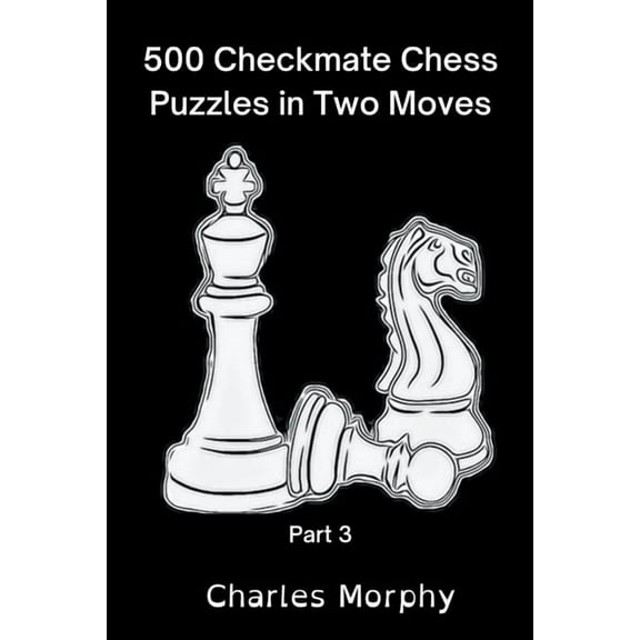 Chess Self Teacher 500 Checkmate Chess Puzzles in Two Moves, Part 3, (Paperback)