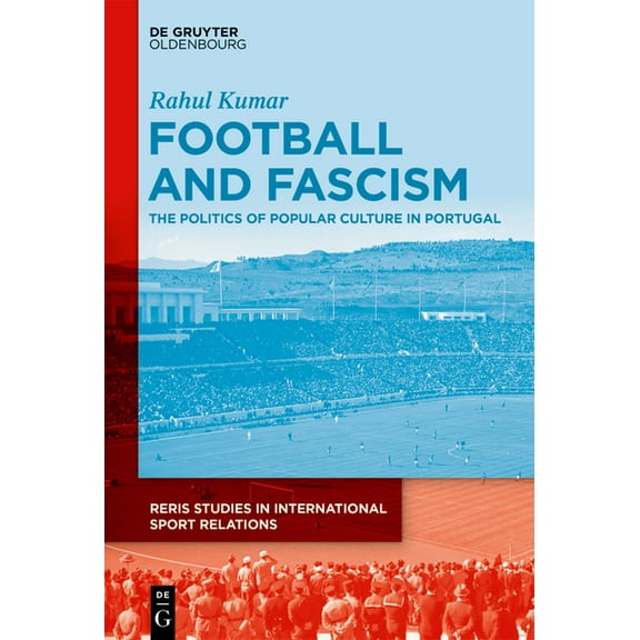 Reris Studies in International Sport Rel Football and Fascism: The Politics of Popular Culture in Portugal, Book 2, (Hardcover)