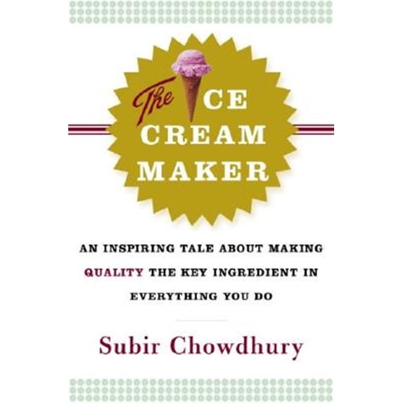 Pre-Owned Pre-owned Ice Cream Maker : An Inspiring Tale About Making Quality The Key Ingredient In Everything You Do, Hardcover by Chowdhury, Subir, ISBN 0385514786, ISBN-13 9780385514781