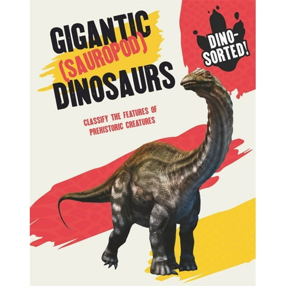 Dino-sorted!: Dino-sorted!: Gigantic (Sauropod) Dinosaurs (Paperback)
