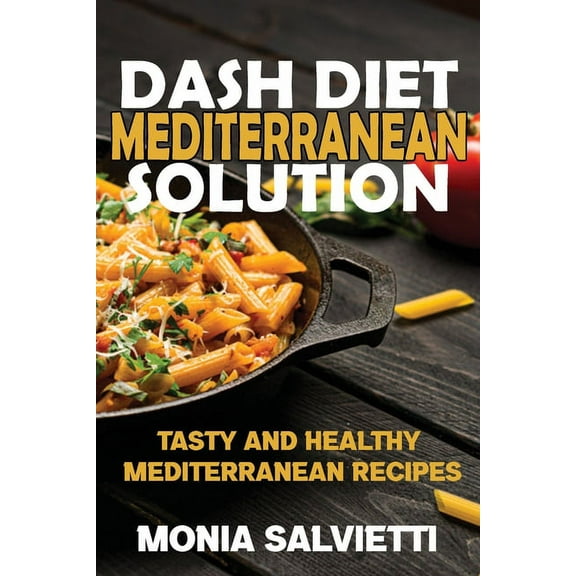 DASH Diet Mediterranean Solution : Tasty and healthy Mediterranean recipes (Paperback)