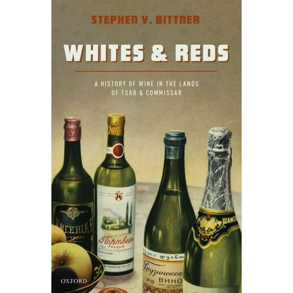 Whites and Reds: A History of Wine in the Lands of Tsar and Commissar, (Hardcover)