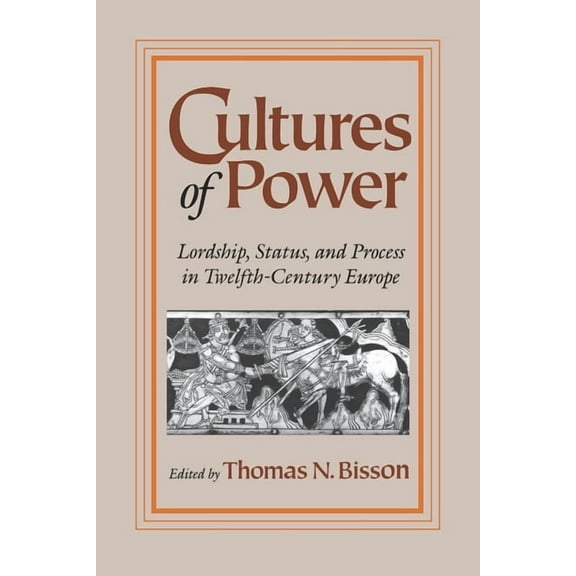 Middle Ages Cultures of Power: Lordship, Status, and Process in Twelfth-Century Europe, (Paperback)