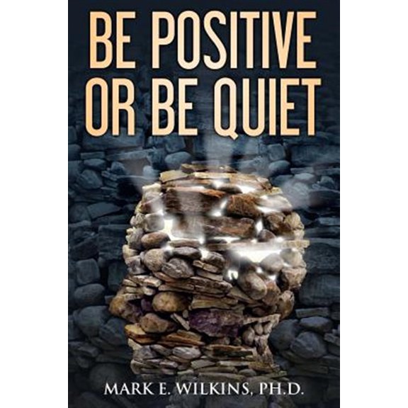 Pre-Owned Be Positive or Be Quiet: You Are Prophesying Your Future Paperback - USED