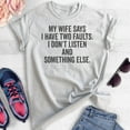 thumbnail image 2 of My Wife Says I Have Two Faults I Don't Listen And Something Else Shirt, Unisex Men's Shirt Gift For Husband, Heather Ash, 3X-Large, 2 of 6