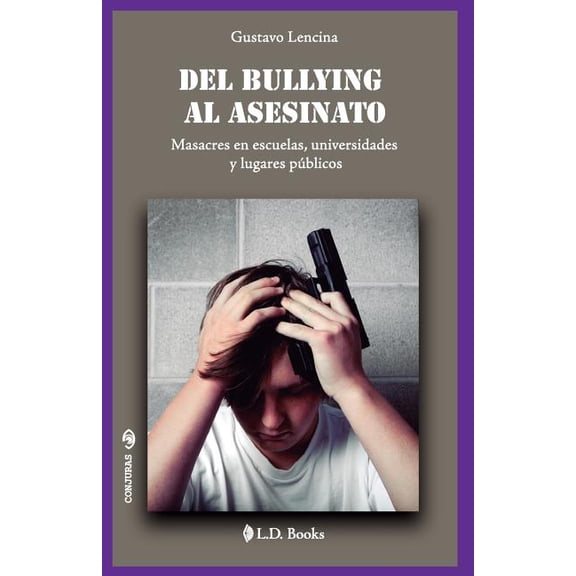 Conjuras Del bullying al asesinato: Masacres en escuelas, universidades y lugares públicos, Book 29, (Paperback)