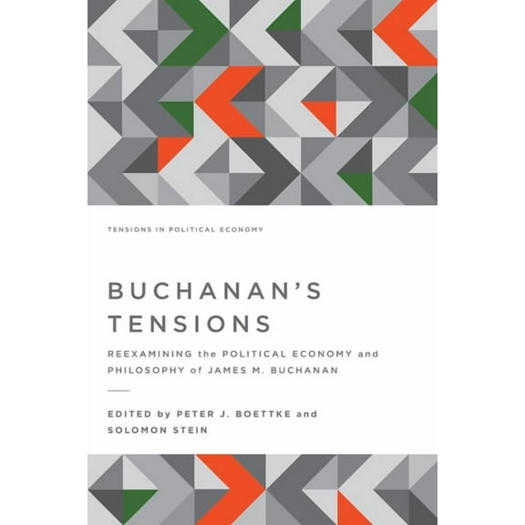 Tensions in Political Economy Buchanan's Tensions: Reexamining the Political Economy and Philosophy of James M. Buchanan, (Paperback)