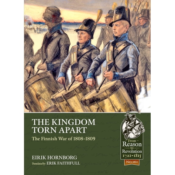 From Reason to Revolution 1721-1815 The Kingdom Torn Apart: The Finnish War of 1808-09, (Paperback)