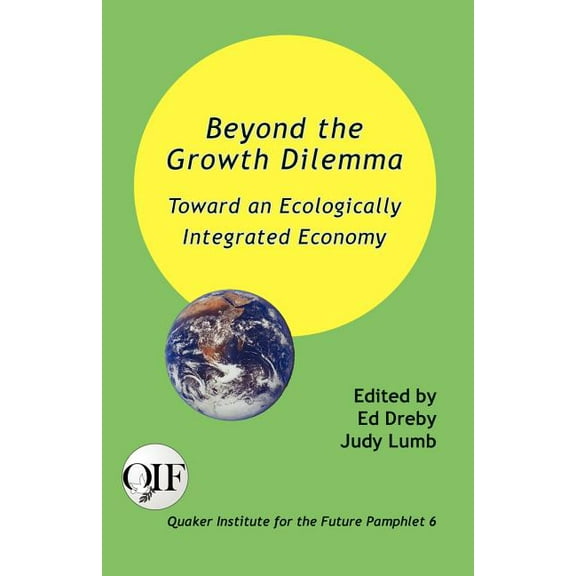 Beyond the Growth Dilemma: Toward an Ecologically Integrated Economy (Paperback)