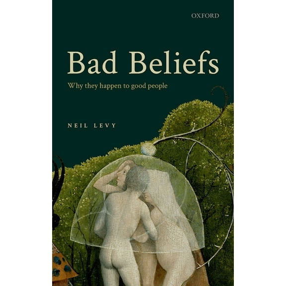 Bad Beliefs: Why They Happen to Good People, (Hardcover)