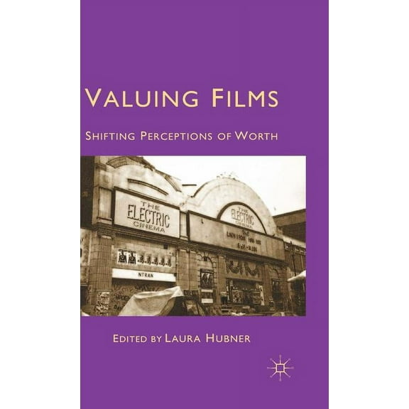 Valuing Films: Shifting Perceptions of Worth, (Hardcover)