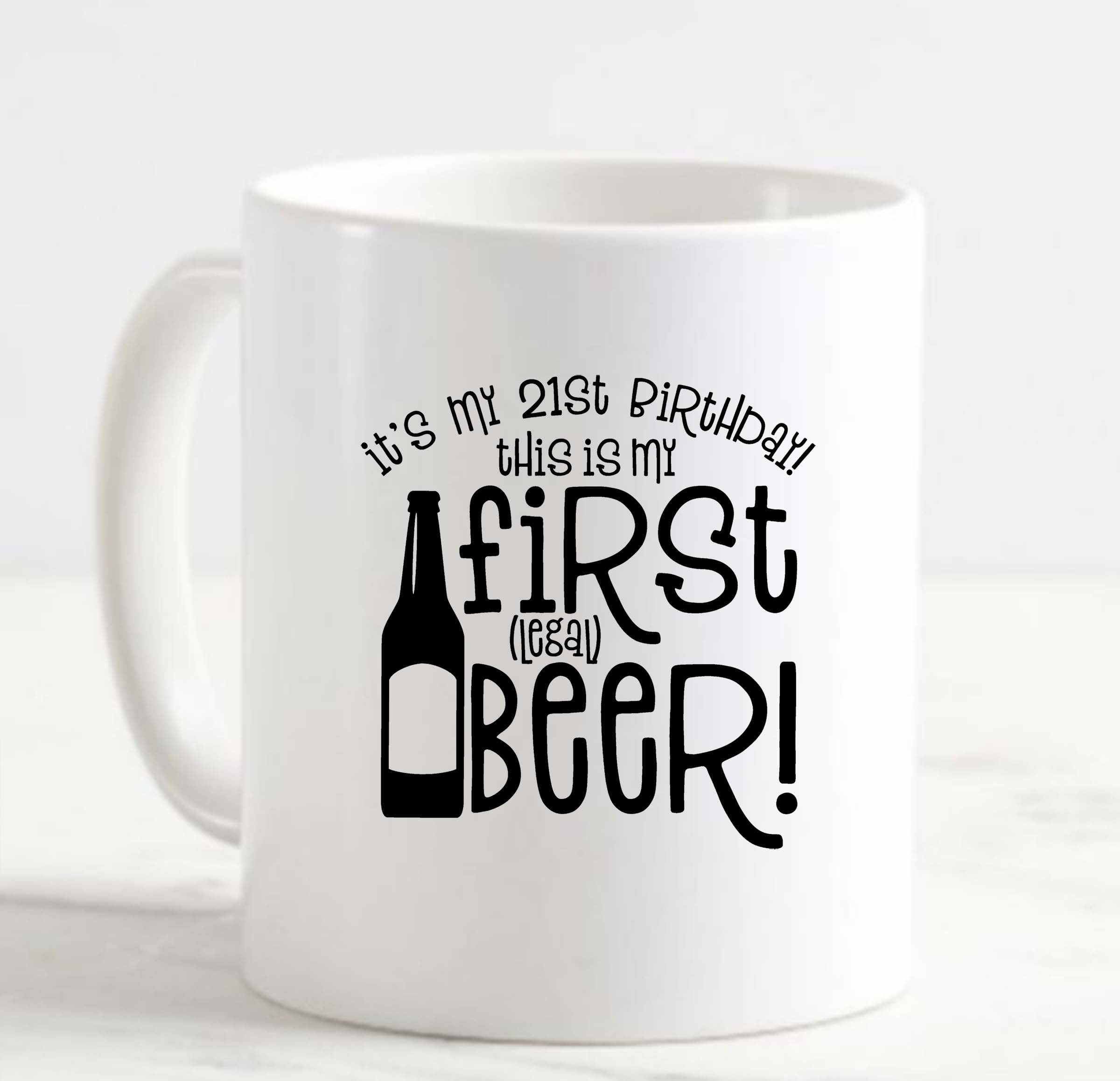 Coffee Mug Its My 21St Birthday This Is My First (Legal) Beer! Bottle Funny  White Cup Funny Gifts for work office him her 