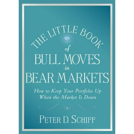 The Little Book of Bull Moves in Bear Markets: How to Keep Your Portfolio Up When the Market Is Down