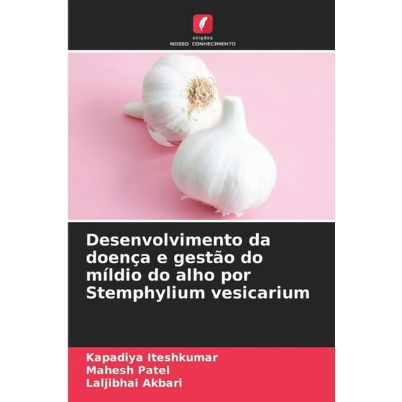 Desenvolvimento da doenÃ§a e gestÃ£o do mÃ­ldio do alho por Stemphylium vesicarium, (Paperback)