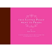 This Little Piggy Went to Prada: Nursery Rhymes for the Blahnik Brigade, Pre-Owned (Hardcover)