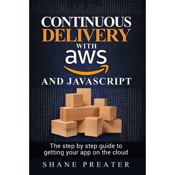 Continuous delivery with AWS and JavaScript: The step by step process for getting your app on the cloud (Paperback)