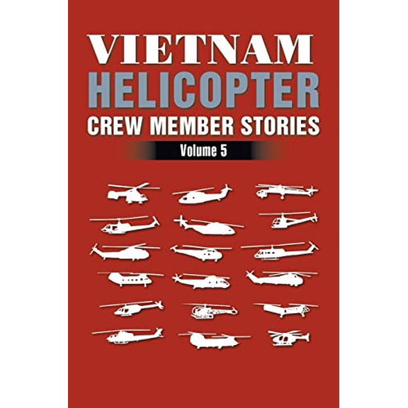 Vietnam Helicopter Crew Member Stories: Volume 5 (Paperback)