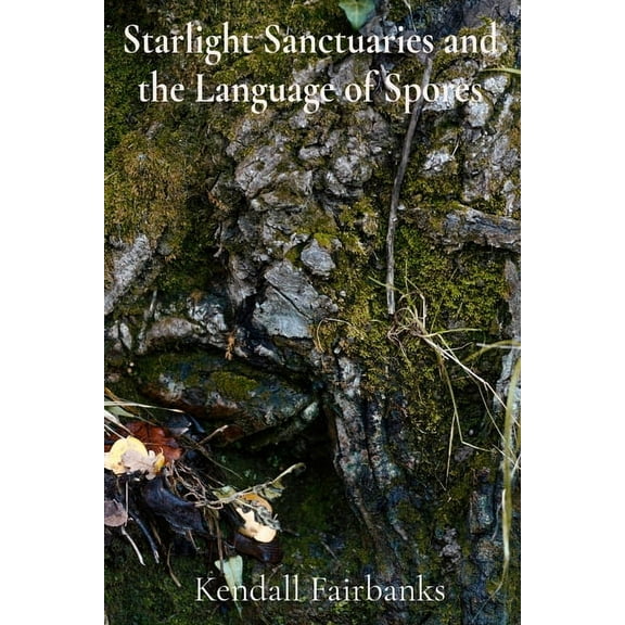 Starlight Sanctuaries and the Language of Spores: Deciphering the Secrets of Mycelial Networks and Fungal Folklore, (Paperback)